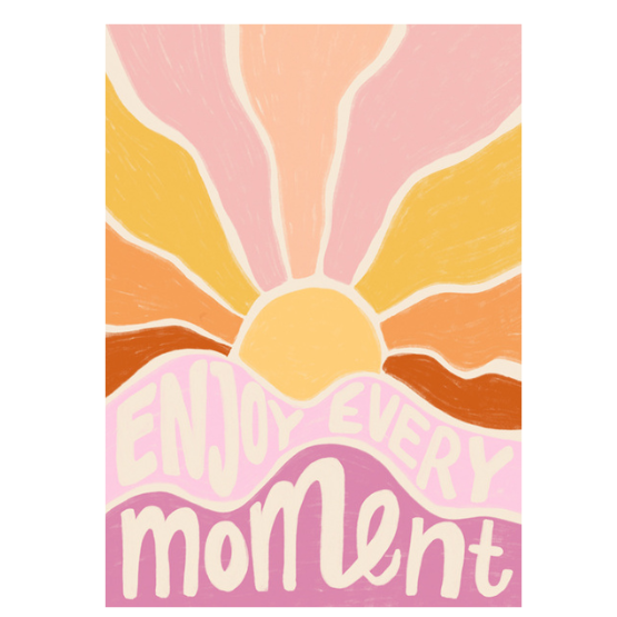 Enjoy every moment poster